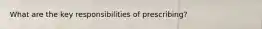 What are the key responsibilities of prescribing?