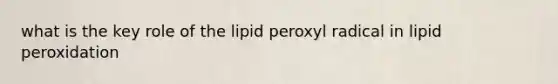 what is the key role of the lipid peroxyl radical in lipid peroxidation