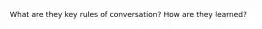 What are they key rules of conversation? How are they learned?