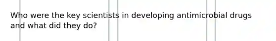 Who were the key scientists in developing antimicrobial drugs and what did they do?