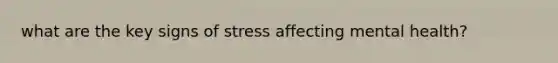 what are the key signs of stress affecting mental health?