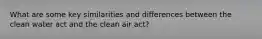 What are some key similarities and differences between the clean water act and the clean air act?