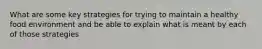 What are some key strategies for trying to maintain a healthy food environment and be able to explain what is meant by each of those strategies