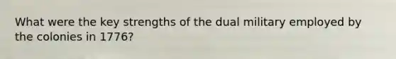 What were the key strengths of the dual military employed by the colonies in 1776?