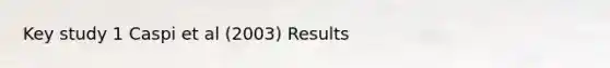Key study 1 Caspi et al (2003) Results