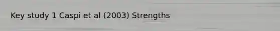 Key study 1 Caspi et al (2003) Strengths