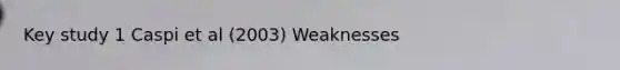 Key study 1 Caspi et al (2003) Weaknesses