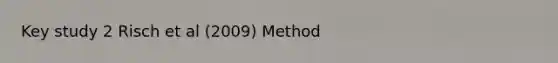 Key study 2 Risch et al (2009) Method