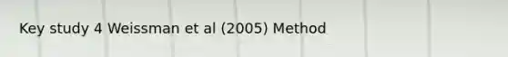 Key study 4 Weissman et al (2005) Method