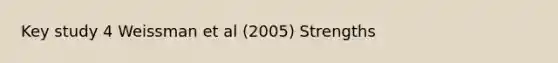 Key study 4 Weissman et al (2005) Strengths