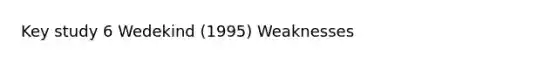 Key study 6 Wedekind (1995) Weaknesses