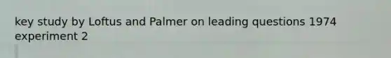 key study by Loftus and Palmer on leading questions 1974 experiment 2