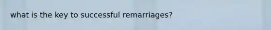 what is the key to successful remarriages?