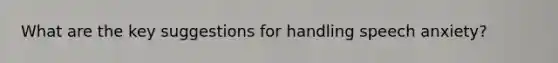 What are the key suggestions for handling speech anxiety?
