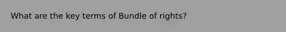 What are the key terms of Bundle of rights?