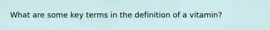 What are some key terms in the definition of a vitamin?