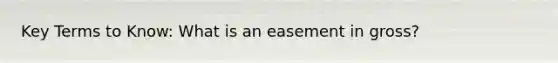 Key Terms to Know: What is an easement in gross?