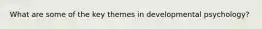 What are some of the key themes in developmental psychology?