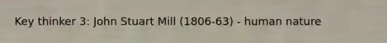 Key thinker 3: John Stuart Mill (1806-63) - human nature