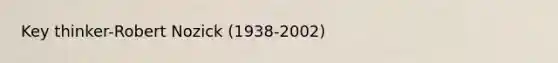 Key thinker-Robert Nozick (1938-2002)