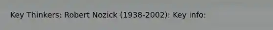 Key Thinkers: Robert Nozick (1938-2002): Key info: