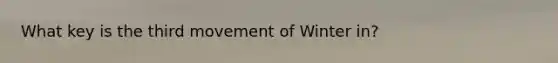 What key is the third movement of Winter in?