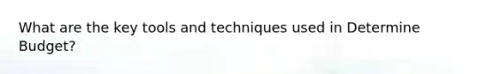 What are the key tools and techniques used in Determine Budget?