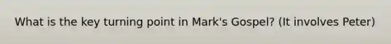 What is the key turning point in Mark's Gospel? (It involves Peter)