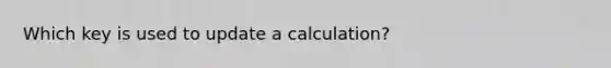 Which key is used to update a calculation?