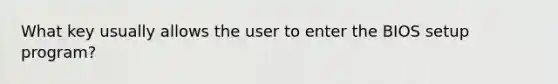 What key usually allows the user to enter the BIOS setup program?