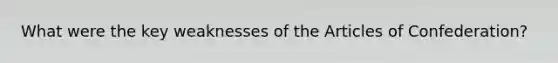 What were the key weaknesses of the Articles of Confederation?
