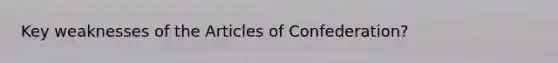 Key weaknesses of the Articles of Confederation?