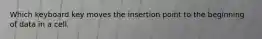 Which keyboard key moves the insertion point to the beginning of data in a cell.