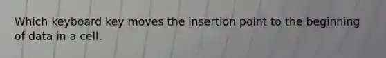 Which keyboard key moves the insertion point to the beginning of data in a cell.