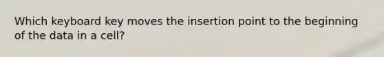 Which keyboard key moves the insertion point to the beginning of the data in a cell?