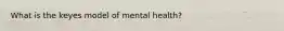 What is the keyes model of mental health?