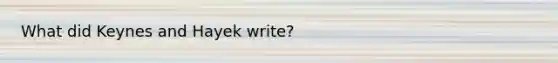 What did Keynes and Hayek write?