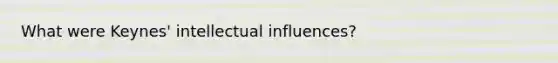 What were Keynes' intellectual influences?