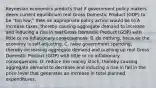 Keynesian economics predicts that if government policy makers deem current equilibrium real Gross Domestic Product​ (GDP) to be​ "too low," then an appropriate policy action would be to A. increase​ taxes, thereby causing aggregate demand to increase and inducing a rise in real Gross Domestic Product​ (GDP) with little or no inflationary consequences. B. do​ nothing, because the economy is​ self-adjusting. C. raise government​ spending, thereby increasing aggregate demand and pushing up real Gross Domestic Product​ (GDP) with little or no inflationary consequences. D. reduce the money​ stock, thereby causing aggregate demand to decrease and inducing a rise in fall in the price level that generates an increase in total planned expenditures.