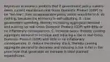 Keynesian economics predicts that if government policy makers deem current equilibrium real Gross Domestic Product​ (GDP) to be​ "too low," then an appropriate policy action would be to A. do​ nothing, because the economy is​ self-adjusting. B. raise government​ spending, thereby increasing aggregate demand and pushing up real Gross Domestic Product​ (GDP) with little or no inflationary consequences. C. increase​ taxes, thereby causing aggregate demand to increase and inducing a rise in real Gross Domestic Product​ (GDP) with little or no inflationary consequences. D. reduce the money​ stock, thereby causing aggregate demand to decrease and inducing a rise in fall in the price level that generates an increase in total planned expenditures.