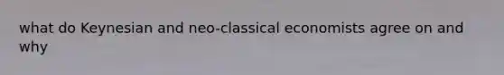 what do Keynesian and neo-classical economists agree on and why