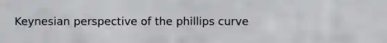 Keynesian perspective of the phillips curve