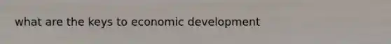 what are the keys to economic development
