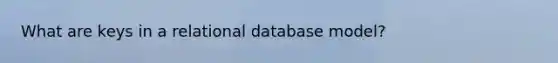 What are keys in a relational database model?