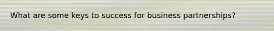What are some keys to success for business partnerships?