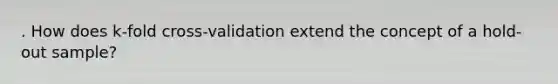 . How does k-fold cross-validation extend the concept of a hold-out sample?