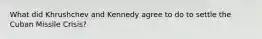 What did Khrushchev and Kennedy agree to do to settle the Cuban Missile Crisis?