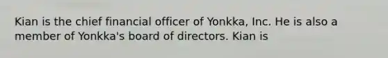 Kian is the chief financial officer of Yonkka, Inc. He is also a member of Yonkka's board of directors. Kian is