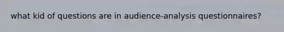 what kid of questions are in audience-analysis questionnaires?