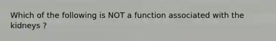 Which of the following is NOT a function associated with the kidneys ?